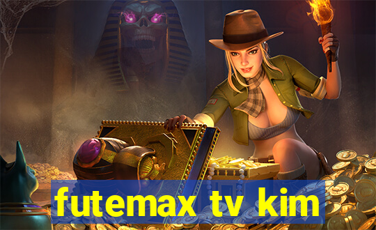 futemax tv kim